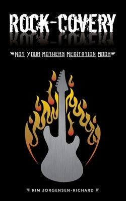 Rock-covery: Not Your Mother's Meditation Book by Richard, Kim Jorgensen