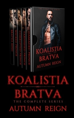 Koalistia Bratva: The Complete Series: A Dark Mafia Romance by Reign, Autumn