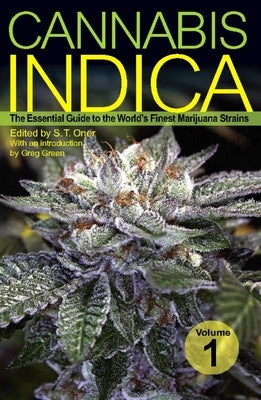 Cannabis Indica, Volume 1: The Essential Guide to the World's Finest Marijuana Strains by Oner, S. T.