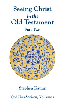 God Has Spoken: Vol 1, Part 2: Seeing Christ in the O.T. by Kaung, Stephen