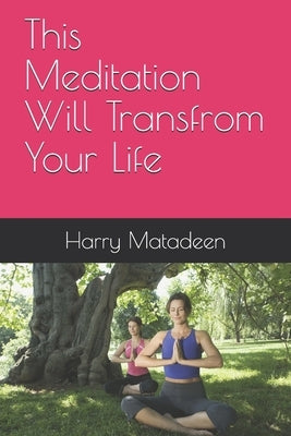 This Meditation Will Transfrom Your Life by Matadeen, Harry