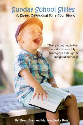 Sunday School Sillies: A Sweet Devotional for a Sour World by Buss, Jeska