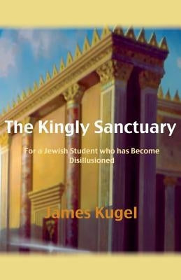 The Kingly Sanctuary by Kugel, James