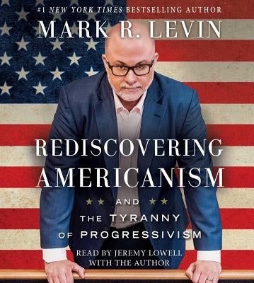 Rediscovering Americanism: And the Tyranny of Progressivism by Levin, Mark R.