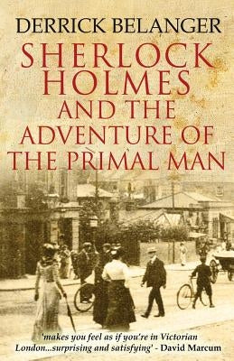 Sherlock Holmes: The Adventure of the Primal Man by Belanger, Derrick