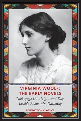 Virginia Woolf: The Early Novels-The Voyage Out, Night and Day, Jacob's Room, Mrs Dalloway by Woolf, Virginia