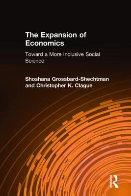 The Expansion of Economics: Toward a More Inclusive Social Science by Grossbard-Shechtman, Shoshana