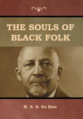 The Souls of Black Folk by B. Du Bois, W. E.