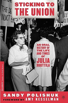 Sticking to the Union: An Oral History of the Life and Times of Julia Ruuttila by Polishuk, S.