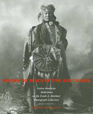 Beyond the Reach of Time and Change: Native American Reflections on the Frank A. Rinehart Photograph Collectionvolume 53 by Ortiz, Simon J.