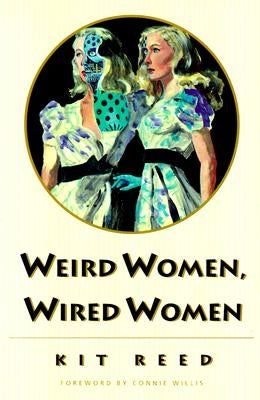 Weird Women, Wired Women by Reed, Kit