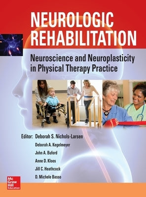 Neurologic Rehabilitation: Neuroscience and Neuroplasticity in Physical Therapy Practice by Larsen, Deborah S. Nichols