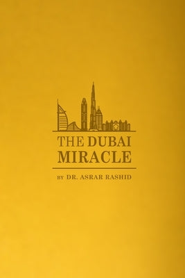 The Dubai Miracle: Developing the World's Healthcare by Rashid, Asrar