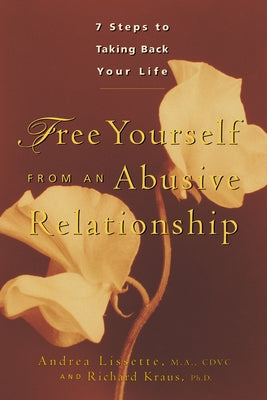 Free Yourself from an Abusive Relationship: Seven Steps to Taking Back Your Life by Lissette, Andrea