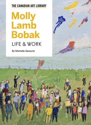 Molly Lamb Bobak: Life & Work by Gewurtz, Michelle