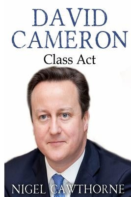 David Cameron: Class Act by Cawthorne, Nigel