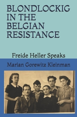 Blondlockig in the Belgian Resistance: Freide Heller Speaks by Gorewitz, Freide Heller