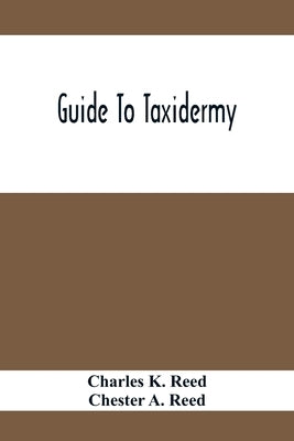 Guide To Taxidermy by K. Reed, Charles
