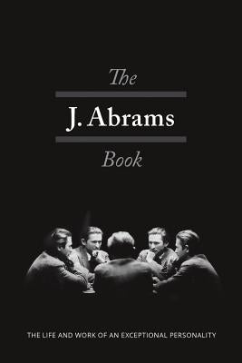 The J. Abrams Book: The Life and Work of an Exceptional Personality by Abrams, Jacob