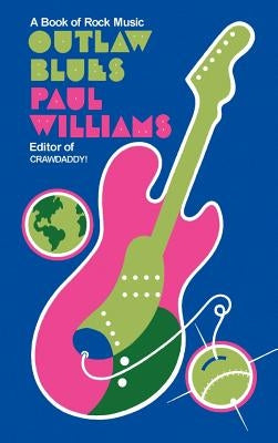 Outlaw Blues: A Book of Rock Music by Williams, Paul