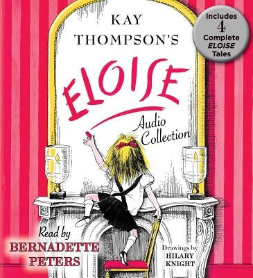 The Eloise Audio Collection: Four Complete Eloise Tales: Eloise, Eloise in Paris, Eloise at Christmas Time and Eloise in Moscow by Thompson, Kay