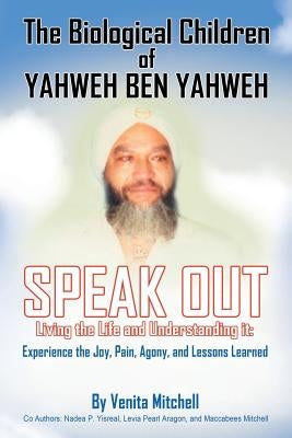 The Biological Children of Yahweh Ben Yahweh Speak Out by Mitchell, Venita