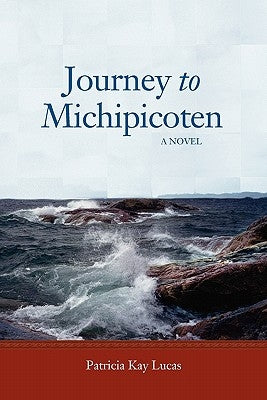 Journey to Michipicoten by Lucas, Patricia Kay