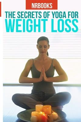 The Secret of Yoga for weight loss by Nrbooks, Nrbooks