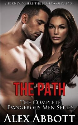 The Path: The Complete Dangerous Men Collection by Abbott, Alex