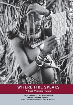 Where Fire Speaks: A Visit with the Himba by Campion, David
