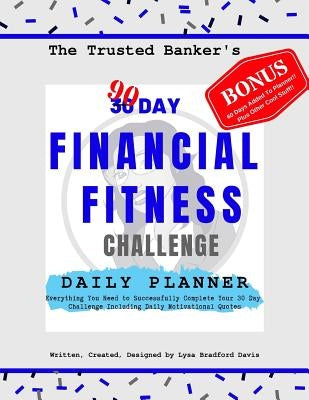 The Trusted Banker's 90 Day Financial Fitness Challenge Daily Planner by Bradford Davis, Lysa