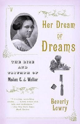 Her Dream of Dreams: The Rise and Triumph of Madam C. J. Walker by Lowry, Beverly