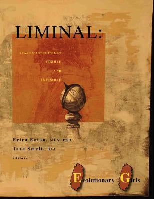 Liminal: Spaces-In-Between Visible and Invisible by Eaton Mfa, Erica
