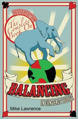 The Complete Book on Balancing in Contract Bridge by Lawrence, Mike