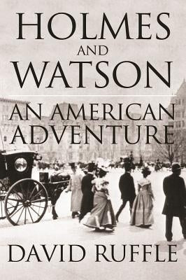 Holmes and Watson - An American Adventure by Ruffle, David