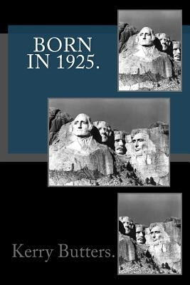 Born in 1925. Birthday Nostalgia. by Butters, Kerry