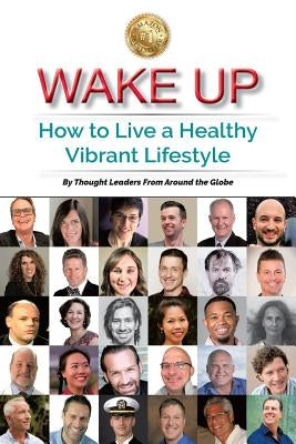 Wake Up: How to Live a Healthy Vibrant Lifestyle by Schmitt, Steven E.