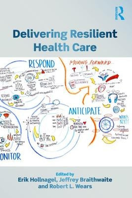 Delivering Resilient Health Care by Hollnagel, Erik