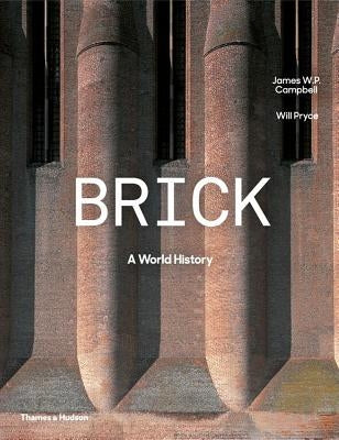 Brick: A World History by Campbell, James W. P.