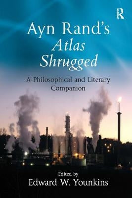 Ayn Rand's Atlas Shrugged: A Philosophical and Literary Companion by Younkins, Edward W.