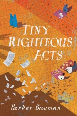 Tiny Righteous Acts by Bauman, Parker