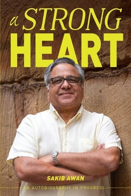 A Strong Heart: An Autobiography in Progress by Awan, Sakib