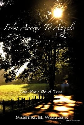 From Acorns to Angels by Wallace, Samuel H.