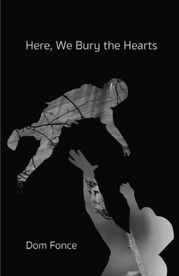 Here, We Bury the Hearts by Fonce, Dom