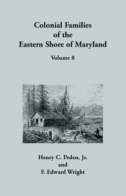 Colonial Families of the Eastern Shore of Maryland, Volume 8 by Peden, Jr. Henry C.