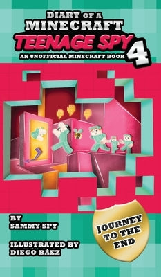 Diary Of A Minecraft Teenage Spy 4: Book 4: 'Journey To The End' by Spy, Sammy