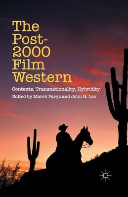 The Post-2000 Film Western: Contexts, Transnationality, Hybridity by Paryz, M.