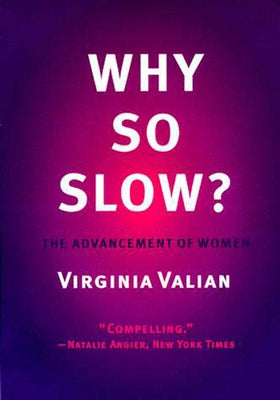 Why So Slow?: The Advancement of Women by Valian, Virginia