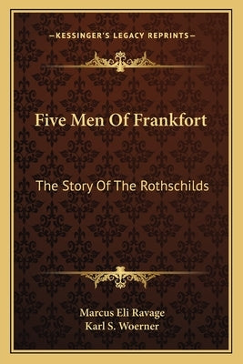 Five Men Of Frankfort: The Story Of The Rothschilds by Ravage, Marcus Eli