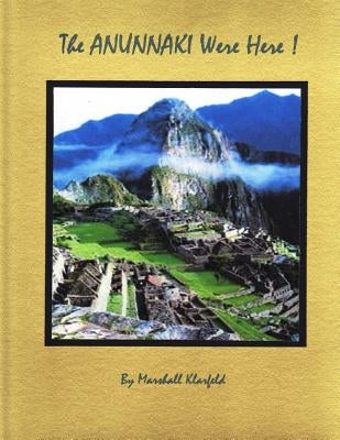 The Anunnaki Were Here!: A quantum leap in archeology! by Klarfeld, Marshall